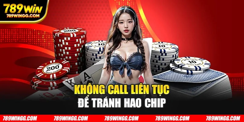 Không call liên tục để tránh hao chip