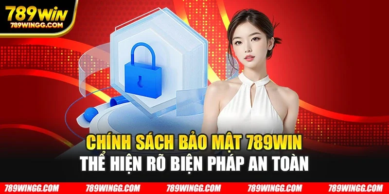 Chính sách bảo mật 789WIN thể hiện rõ biện pháp an toàn