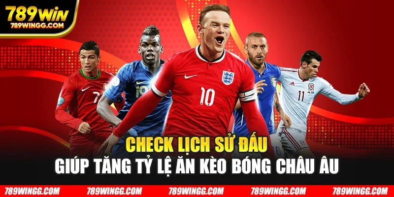 Check lịch sử đấu giúp tăng tỷ lệ ăn kèo bóng châu Âu