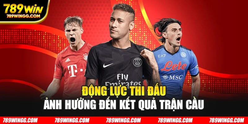 Động lực thi đấu ảnh hưởng đến kết quả trận cầu