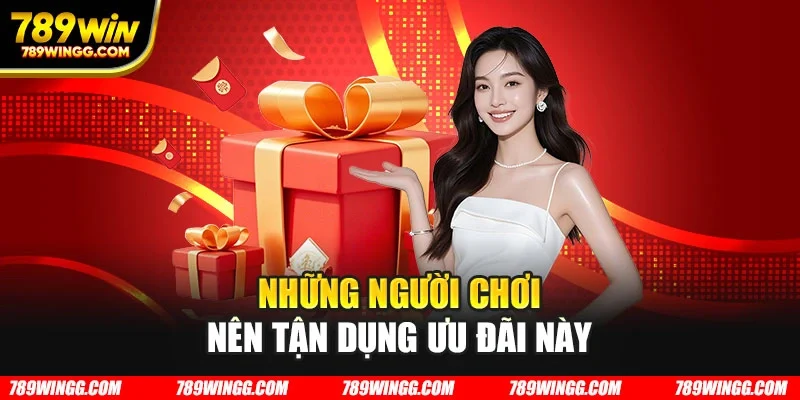 Những người chơi nên tận dụng ưu đãi này