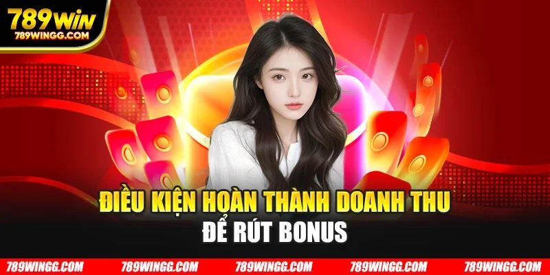 Điều kiện hoàn thành doanh thu để rút bonus