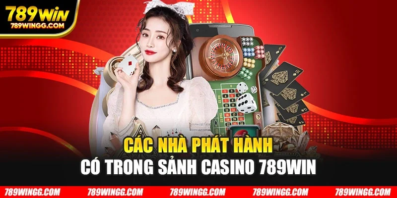 Các nhà phát hành có trong sảnh casino 789WIN