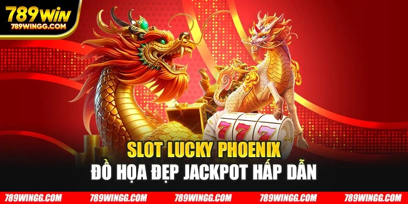 Slot Lucky Phoenix đồ họa đẹp jackpot hấp dẫn