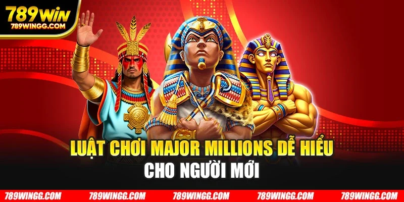 Luật chơi Major Millions dễ hiểu cho người mới