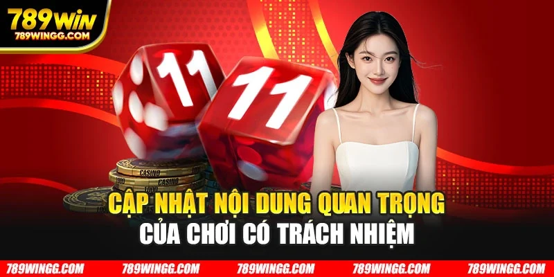 Cập nhật nội dung quan trọng của chơi có trách nhiệm