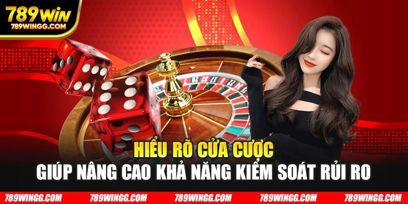 Hiểu rõ cửa cược giúp nâng cao khả năng kiểm soát rủi ro